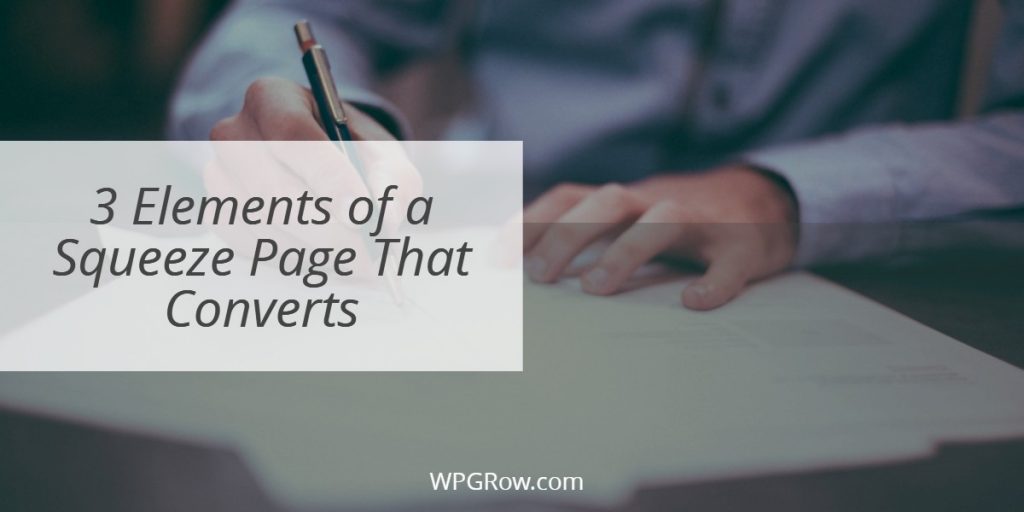 3 Elements of a Squeeze Page That Converts -