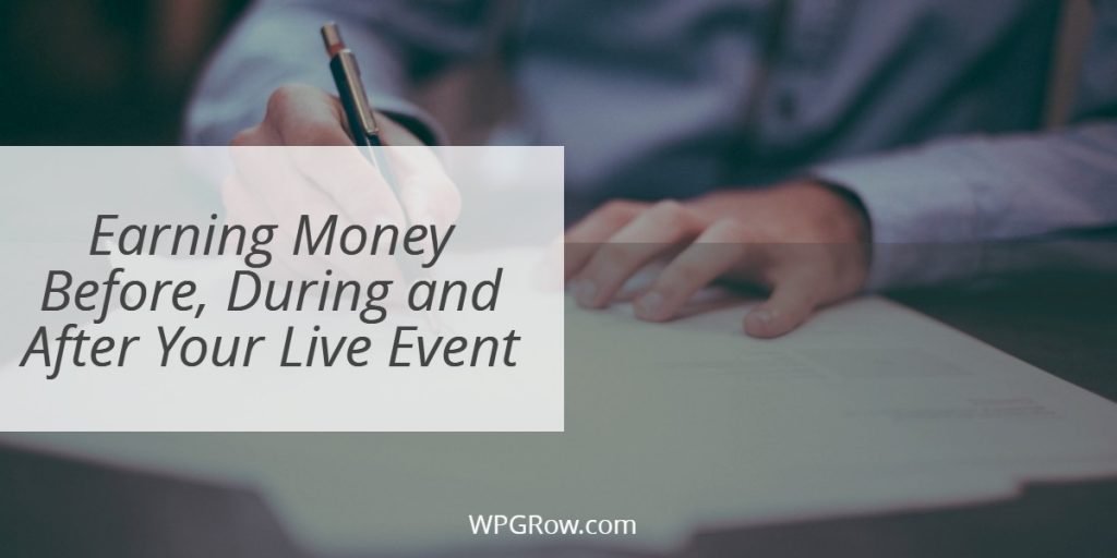 Earning Money Before During and After Your Live Event -