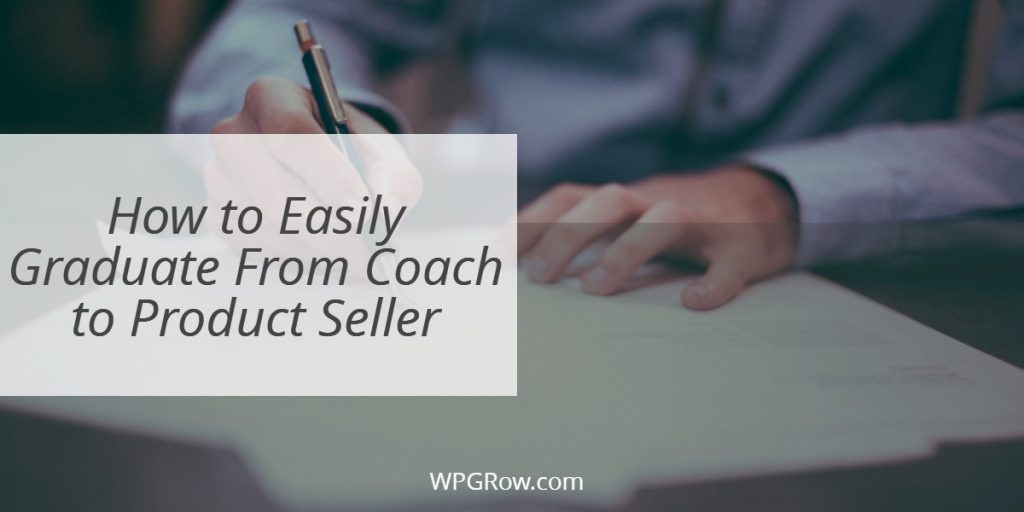 How to Easily Graduate From Coach to Product Seller -