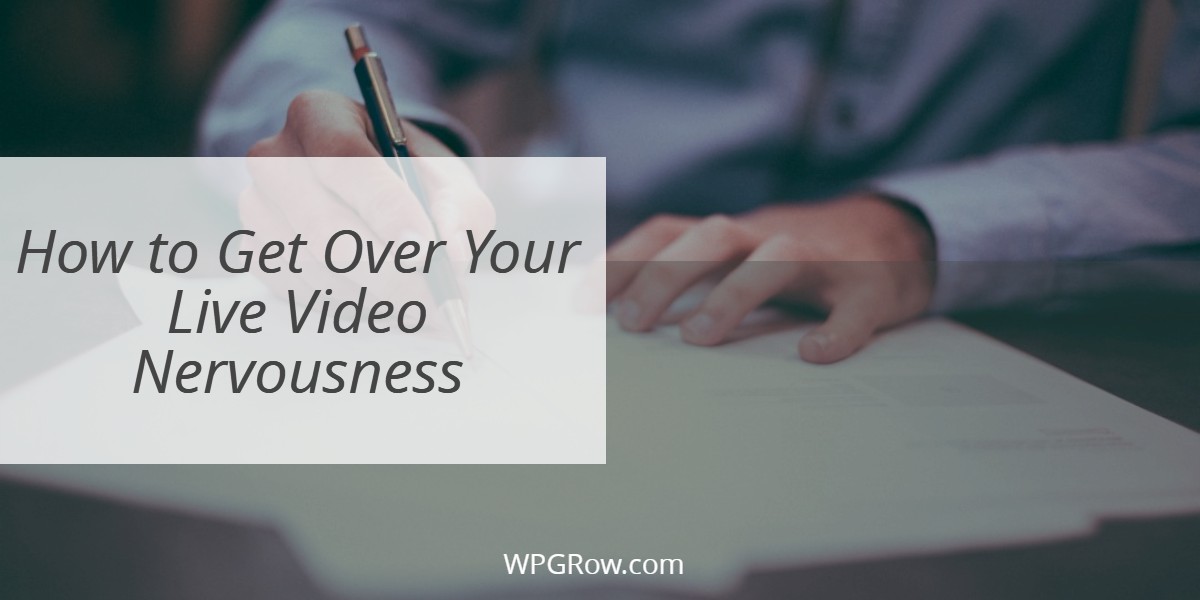 How to Get Over Your Live Video Nervousness -