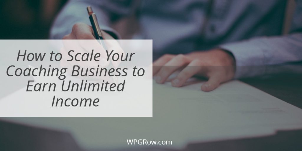 How to Scale Your Coaching Business to Earn Unlimited Income -