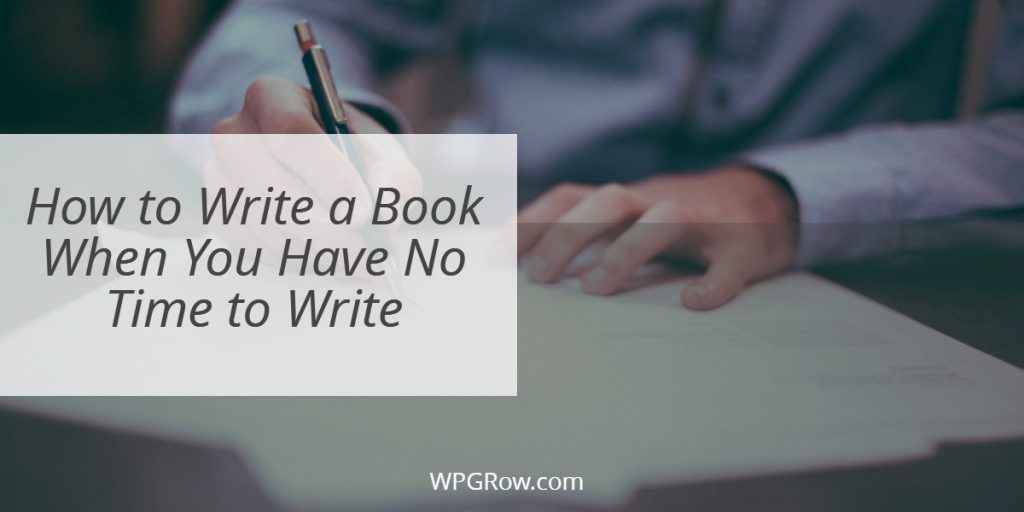 How to Write a Book When You Have No Time to Write -