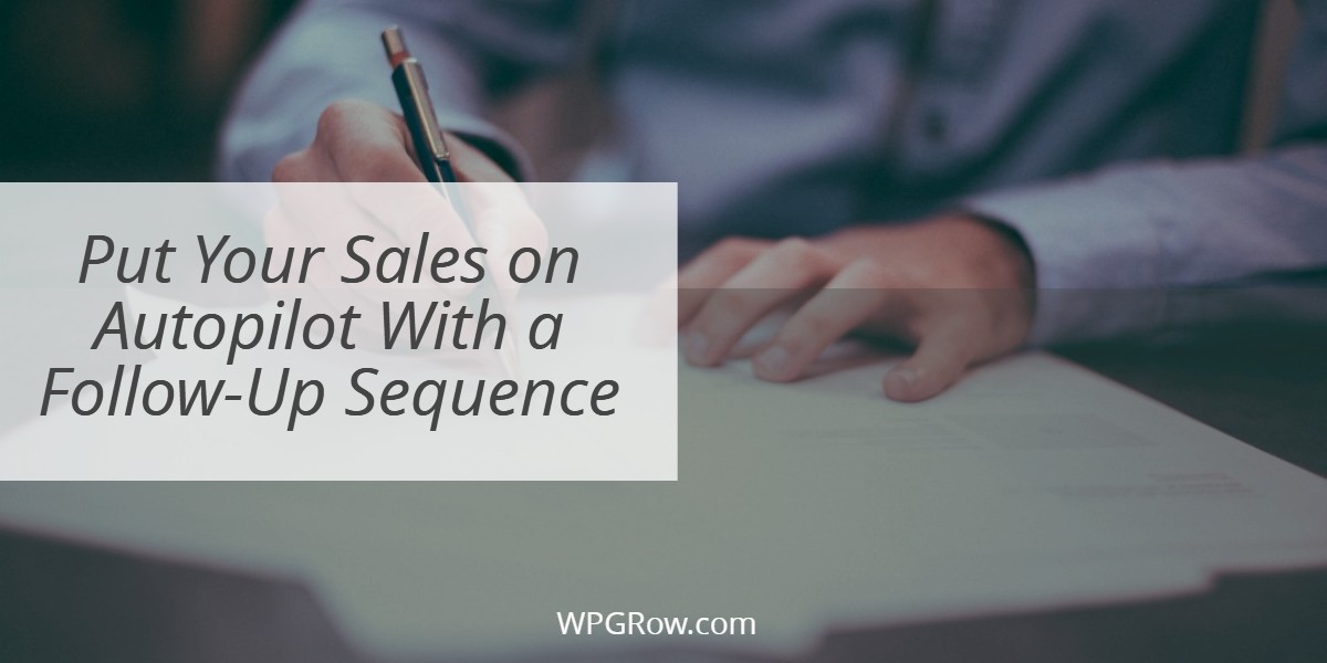 Put Your Sales on Autopilot With a Follow Up Sequence -