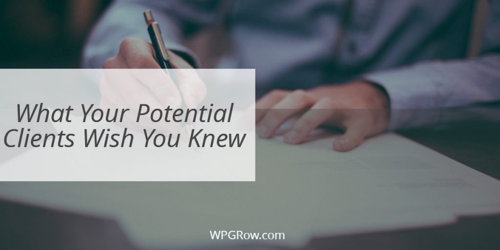 What Your Potential Clients Wish You Knew -