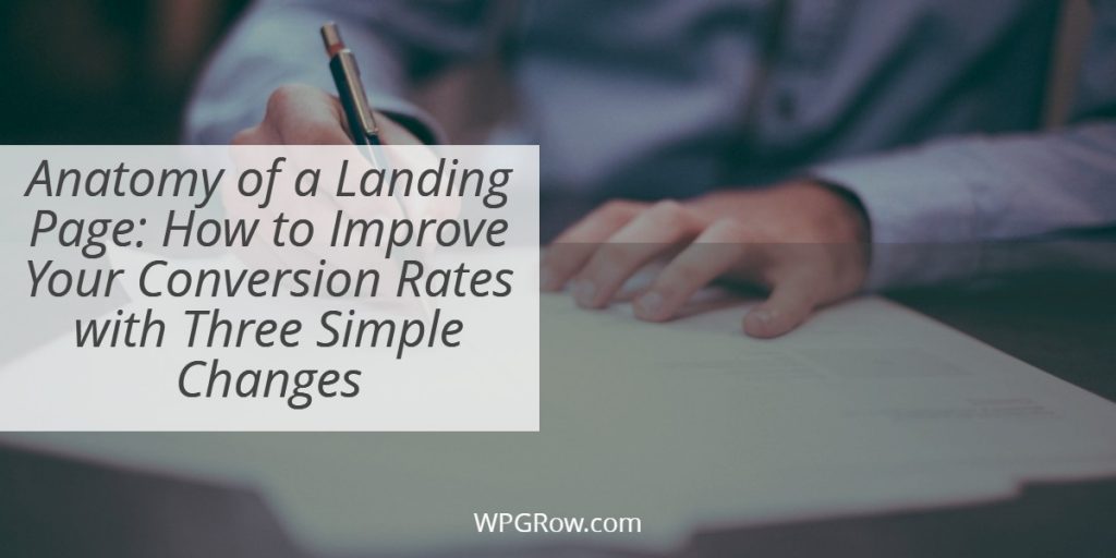 Anatomy of a Landing Page How to Improve Your Conversion Rates with Three Simple Changes - how to create a landing page