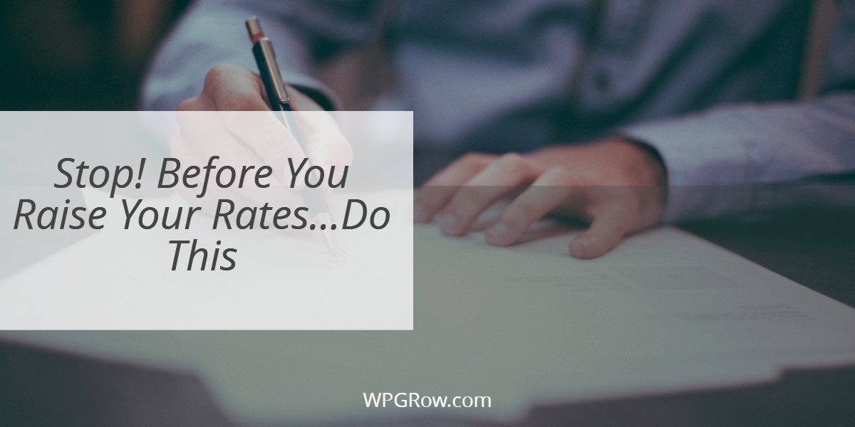 Stop Before You Raise Your Rates...Do This -