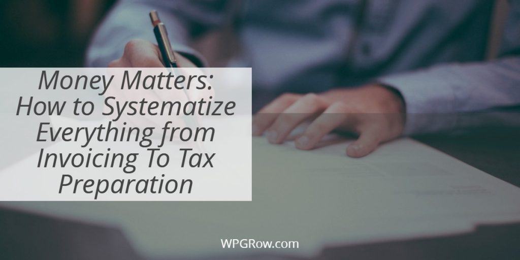 Money Matters How to Systematize Everything from Invoicing To Tax Preparation -
