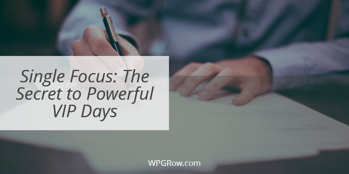 Single Focus The Secret to Powerful VIP Days -