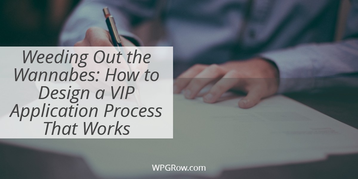 Weeding Out the Wannabes How to Design a VIP Application Process That Works -