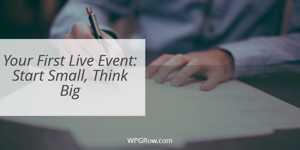 Your First Live Event Start Small Think Big -
